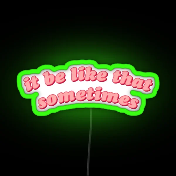 It Be Like That Sometimes RGB Neon Sign