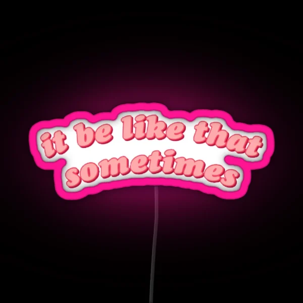It Be Like That Sometimes RGB Neon Sign