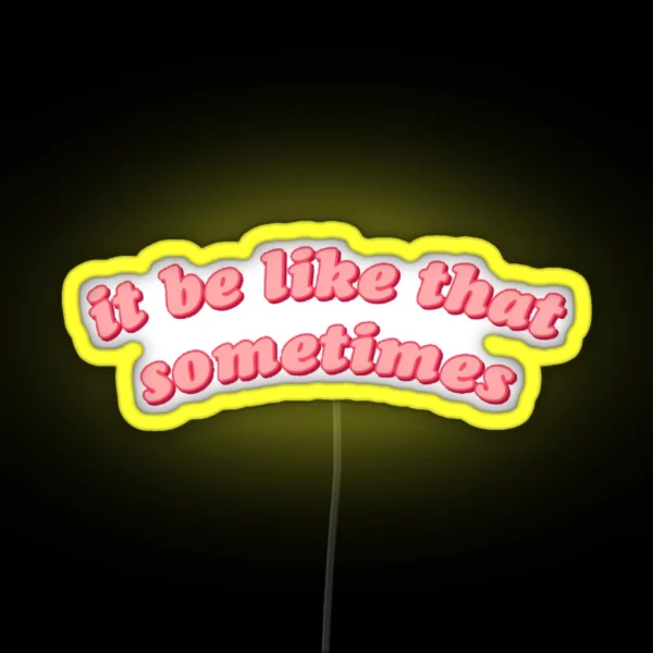 It Be Like That Sometimes RGB Neon Sign