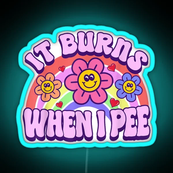 It Burns When I Pee Funny Sarcastic Ironic Led For Kids Y2K Inappropriate Gift RGB Neon Sign