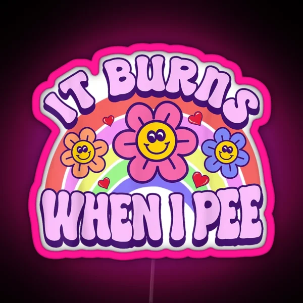 It Burns When I Pee Funny Sarcastic Ironic Led For Kids Y2K Inappropriate Gift RGB Neon Sign