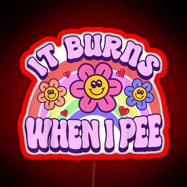 It Burns When I Pee Funny Sarcastic Ironic Led For Kids Y2K Inappropriate Gift RGB Neon Sign