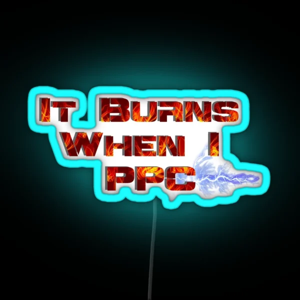 It Burns When I PPC Red RGB Neon Sign