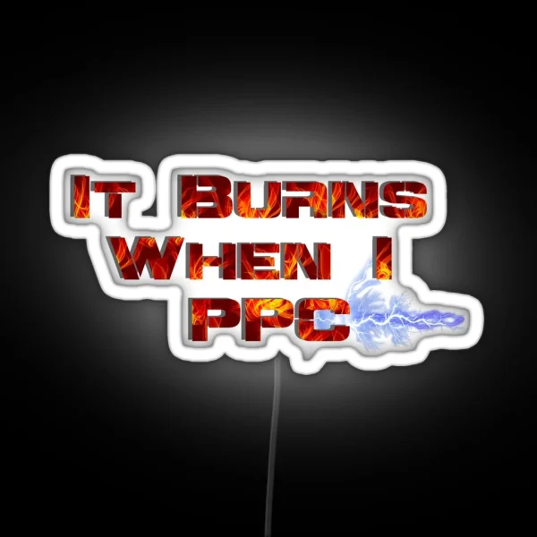 It Burns When I PPC Red RGB Neon Sign