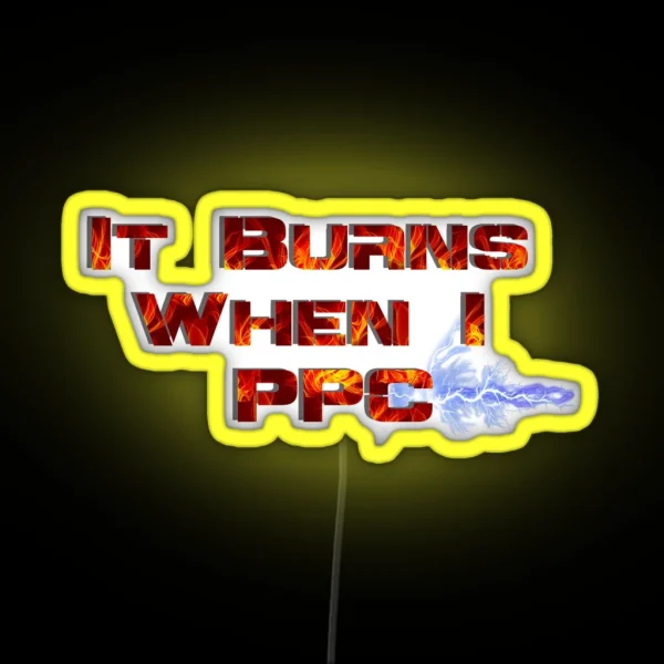 It Burns When I PPC Red RGB Neon Sign