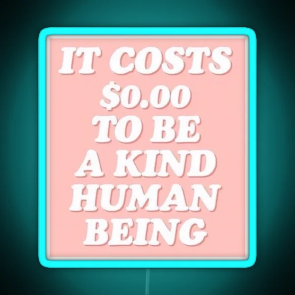 It Cost 0 To Be A Kind Human Being RGB Neon Sign