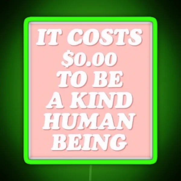 It Cost 0 To Be A Kind Human Being RGB Neon Sign