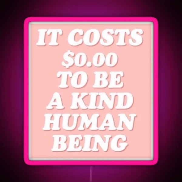 It Cost 0 To Be A Kind Human Being RGB Neon Sign