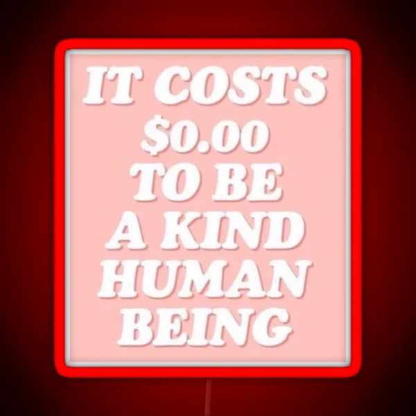 It Cost 0 To Be A Kind Human Being RGB Neon Sign