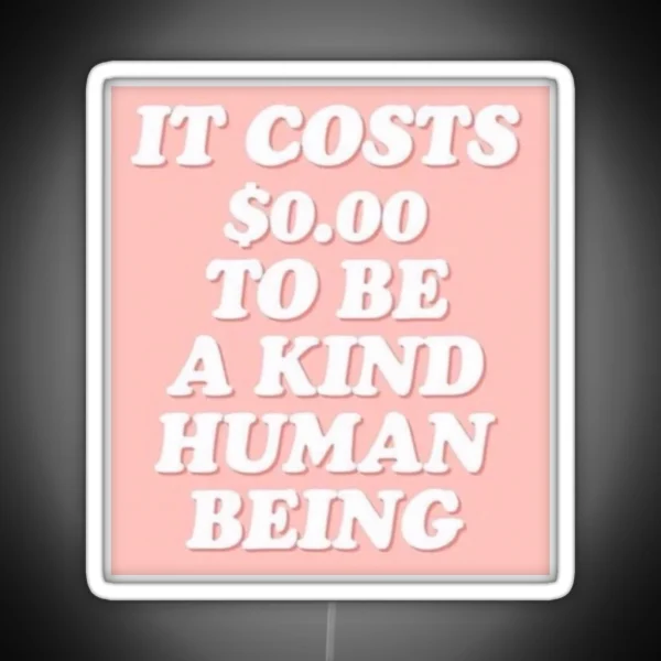 It Cost 0 To Be A Kind Human Being RGB Neon Sign