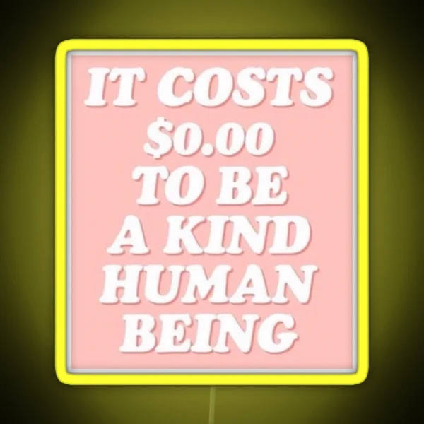 It Cost 0 To Be A Kind Human Being RGB Neon Sign
