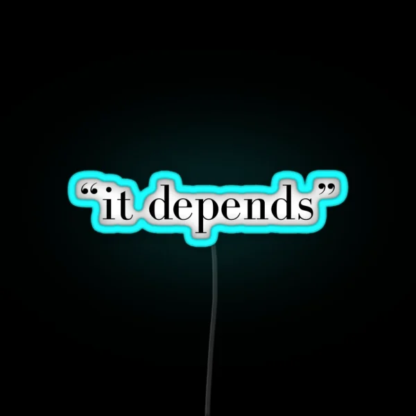 It Depends RGB Neon Sign