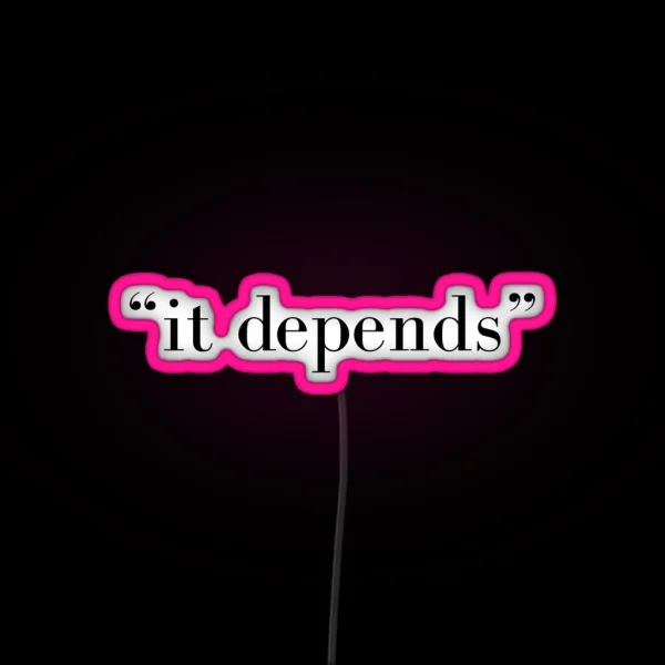 It Depends RGB Neon Sign