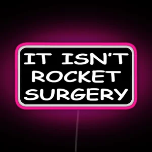 It Isnt Rocket Surgery RGB Neon Sign