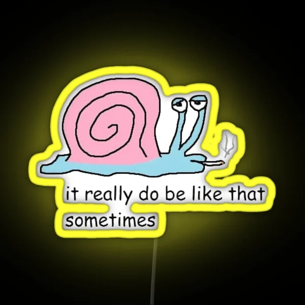 It Really Do Be Like That Sometimes RGB Neon Sign