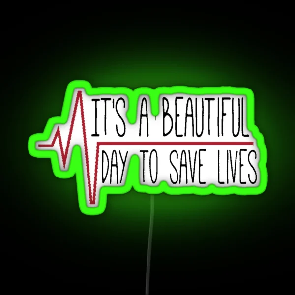 It S A Beautiful Day To Save Lives RGB Neon Sign