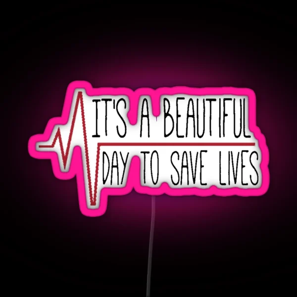 It S A Beautiful Day To Save Lives RGB Neon Sign