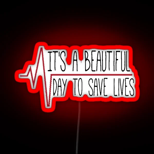 It S A Beautiful Day To Save Lives RGB Neon Sign