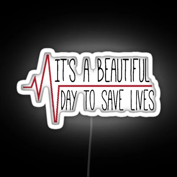 It S A Beautiful Day To Save Lives RGB Neon Sign