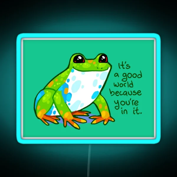 It S A Good World Because You Re In It Frog RGB Neon Sign