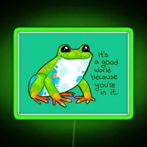 It S A Good World Because You Re In It Frog RGB Neon Sign