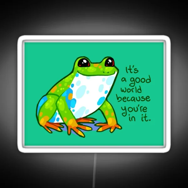 It S A Good World Because You Re In It Frog RGB Neon Sign