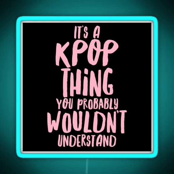 It S A KPOP Thing RGB Neon Sign