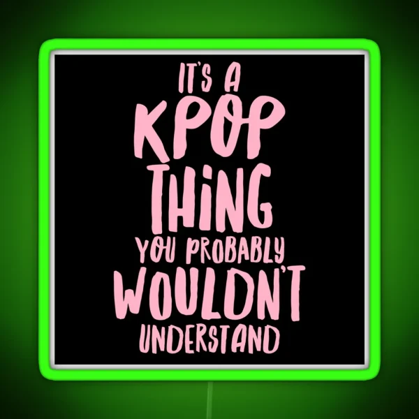 It S A KPOP Thing RGB Neon Sign