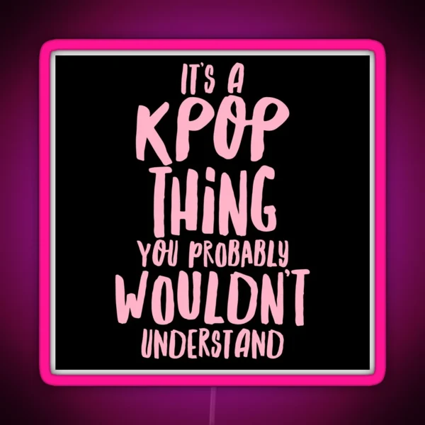 It S A KPOP Thing RGB Neon Sign