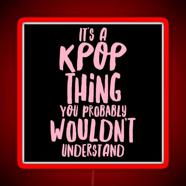 It S A KPOP Thing RGB Neon Sign