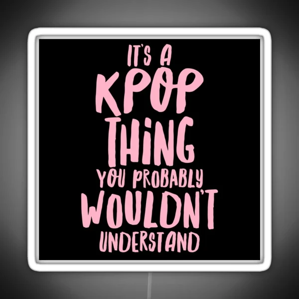 It S A KPOP Thing RGB Neon Sign
