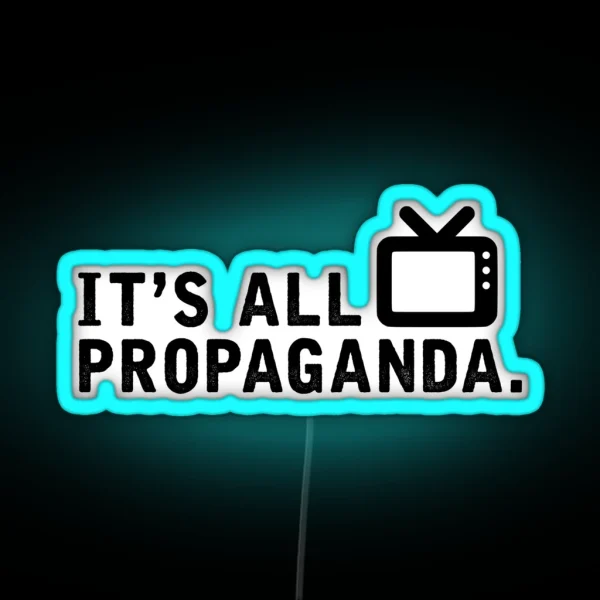 It S All Propaganda RGB Neon Sign