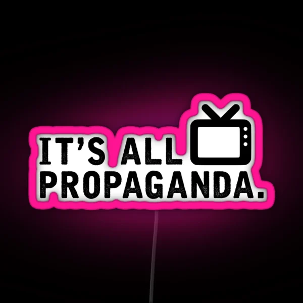 It S All Propaganda RGB Neon Sign