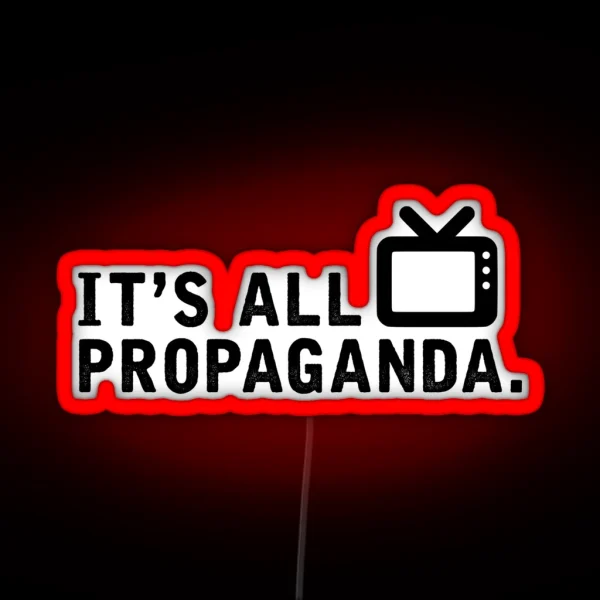 It S All Propaganda RGB Neon Sign