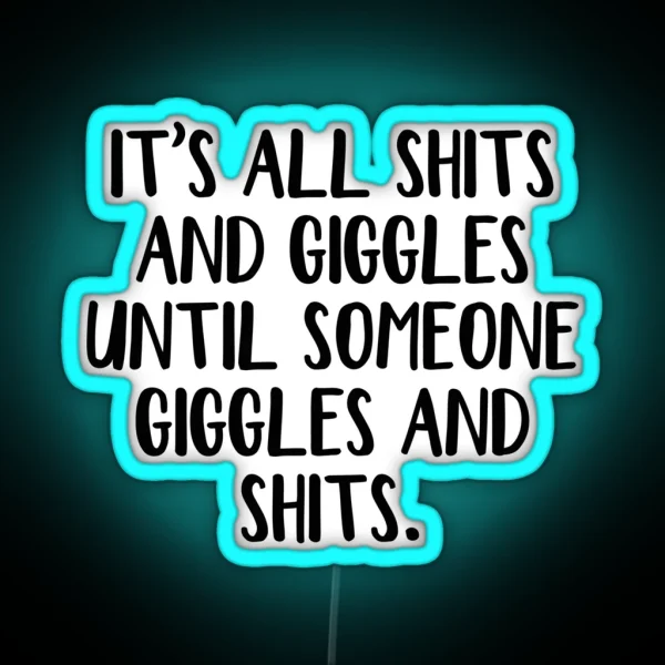 It S All Shits And Giggles Until Someone Giggles And RGB Neon Sign