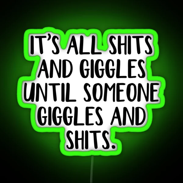 It S All Shits And Giggles Until Someone Giggles And RGB Neon Sign