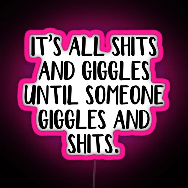 It S All Shits And Giggles Until Someone Giggles And RGB Neon Sign