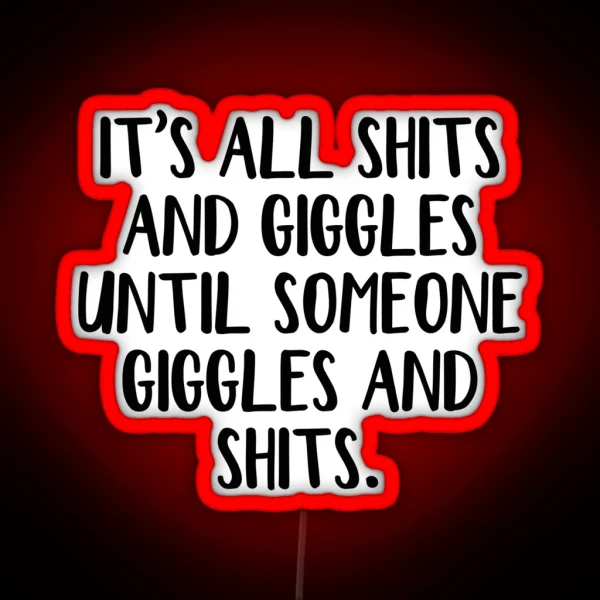 It S All Shits And Giggles Until Someone Giggles And RGB Neon Sign