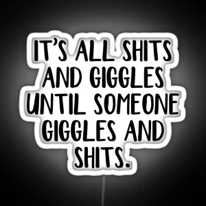 It S All Shits And Giggles Until Someone Giggles And Shits RGB Neon Sign