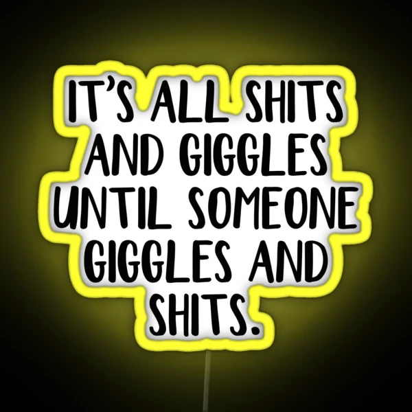 It S All Shits And Giggles Until Someone Giggles And RGB Neon Sign