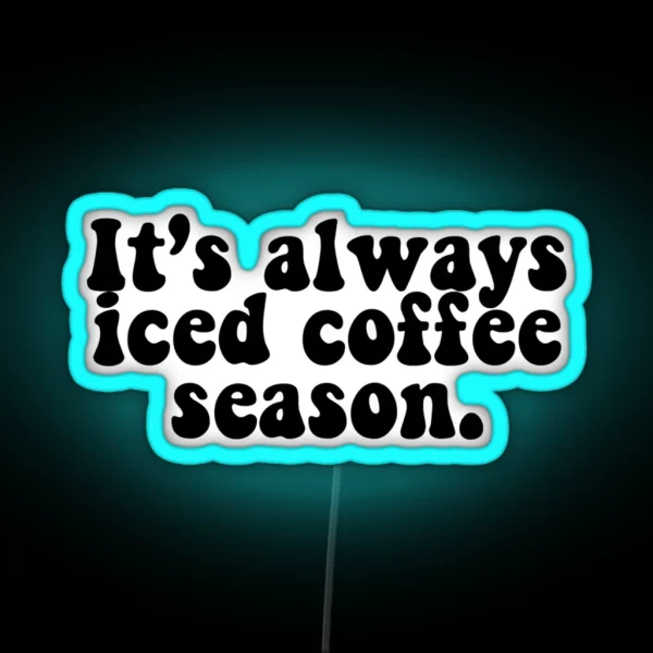 It S Always Iced Coffee Season RGB Neon Sign