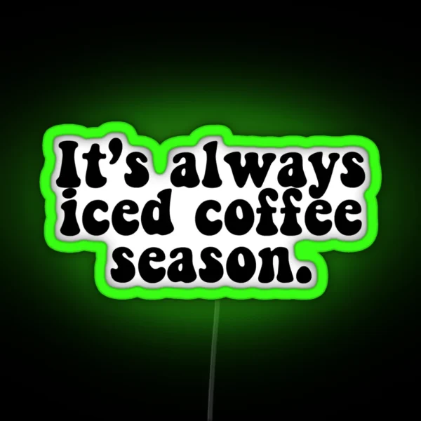 It S Always Iced Coffee Season RGB Neon Sign