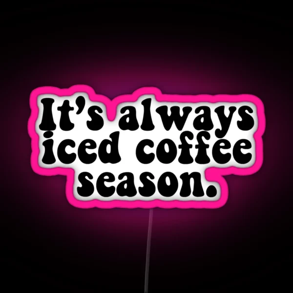 It S Always Iced Coffee Season RGB Neon Sign