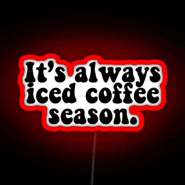 It S Always Iced Coffee Season RGB Neon Sign