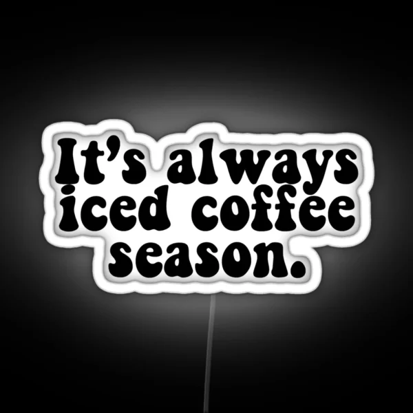 It S Always Iced Coffee Season RGB Neon Sign