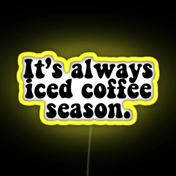 It S Always Iced Coffee Season RGB Neon Sign