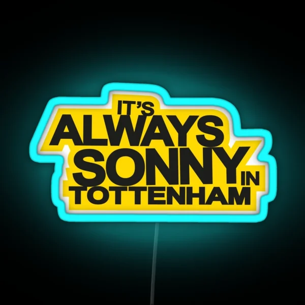 It S Always Sonny In Tottenham RGB Neon Sign