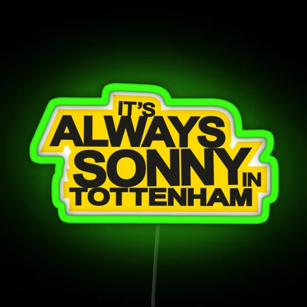 It S Always Sonny In Tottenham RGB Neon Sign