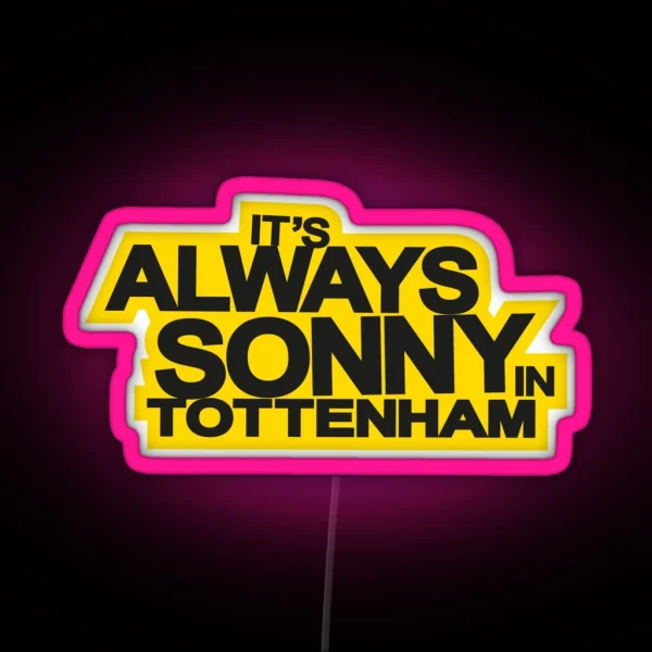 It S Always Sonny In Tottenham RGB Neon Sign