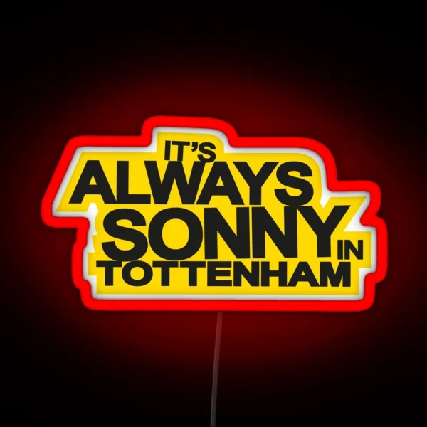 It S Always Sonny In Tottenham RGB Neon Sign